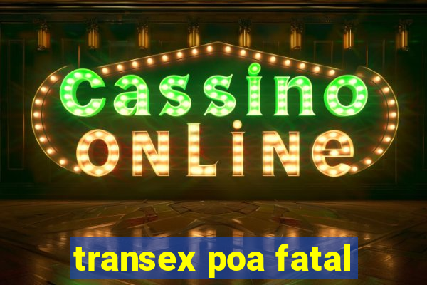 transex poa fatal